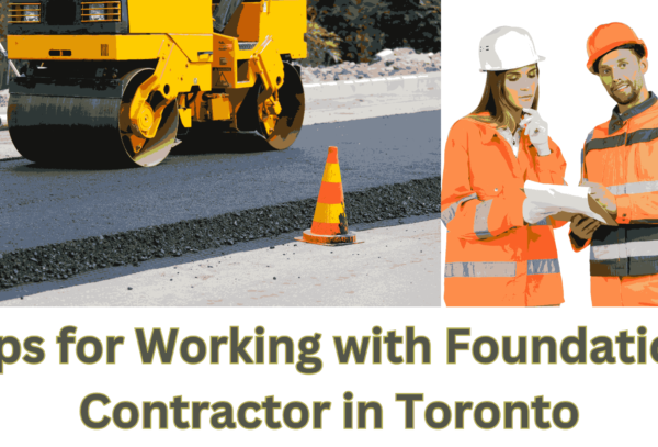 Tips for Working with Foundation Contractor in Toronto